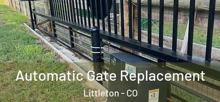 Automatic Gate Replacement Littleton - CO