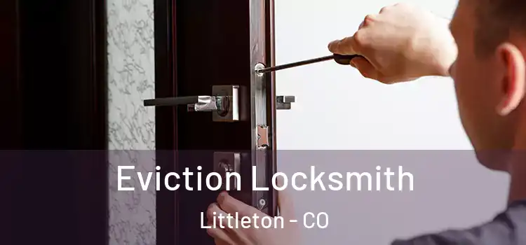 Eviction Locksmith Littleton - CO