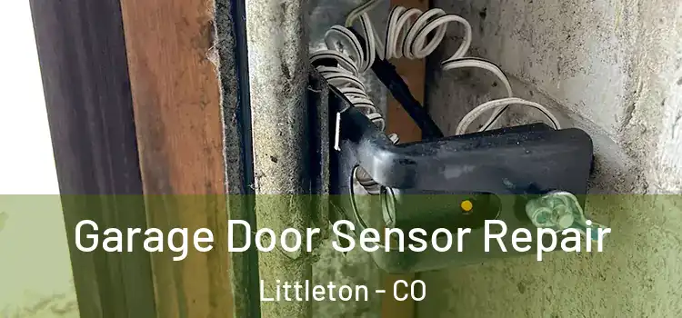 Garage Door Sensor Repair Littleton - CO
