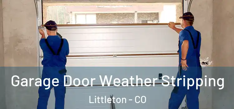  Garage Door Weather Stripping Littleton - CO