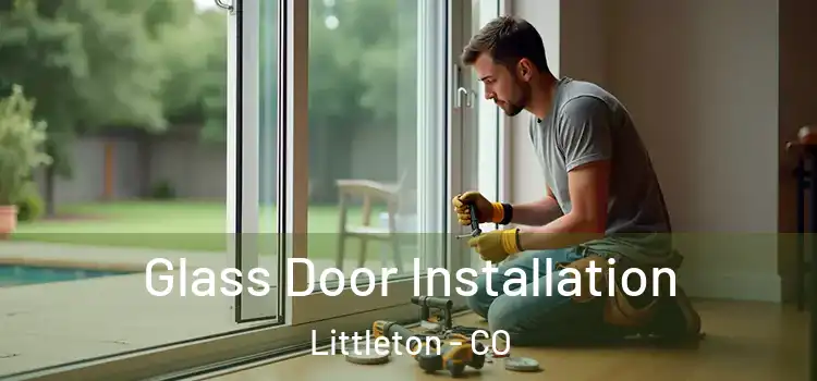 Glass Door Installation Littleton - CO