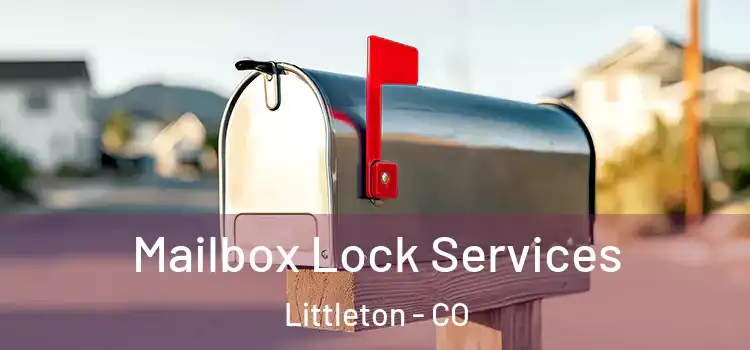 Mailbox Lock Services Littleton - CO