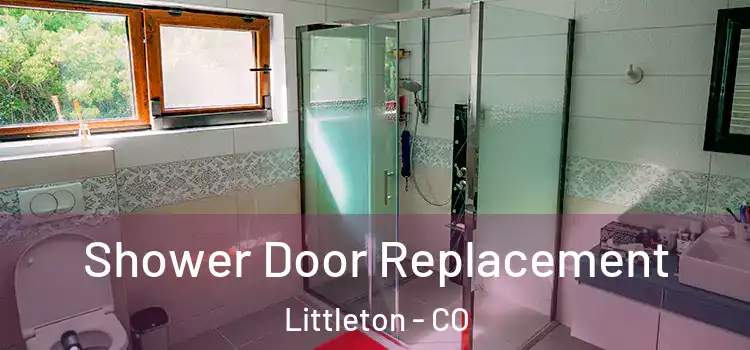 Shower Door Replacement Littleton - CO