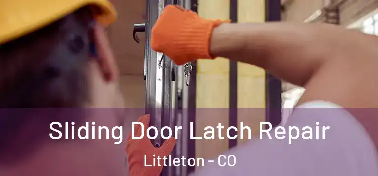 Sliding Door Latch Repair Littleton - CO